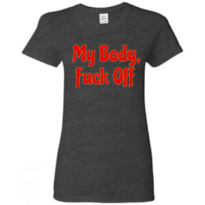 "My Body, Fuck Off" Shirt - Bold Font